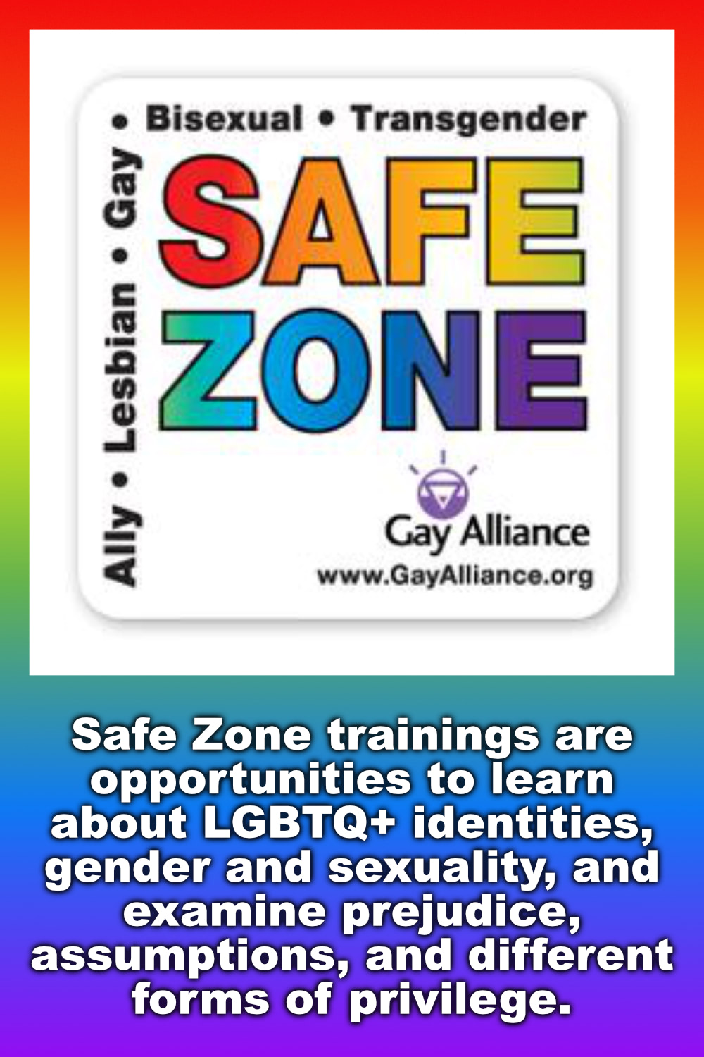 Safe Zone trainings are opportunities to learn about LGBTQ+ identities, gender and sexuality, and examine prejudice, assumptions, and different forms of privilege.
