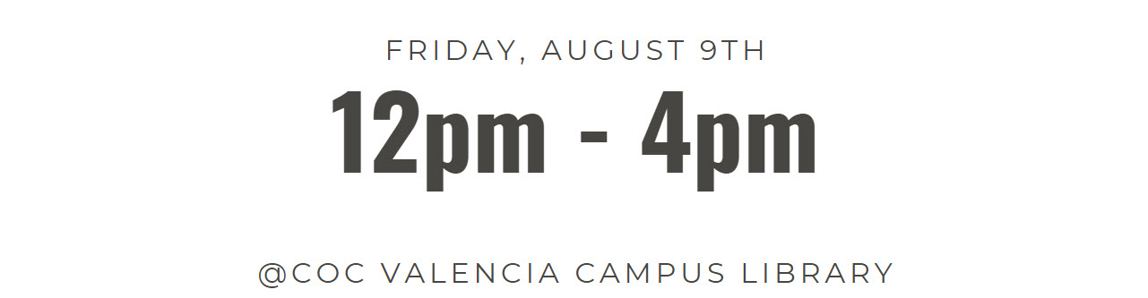 August 9, 2024, 12pm-4pm @ the Valencia Campus Library