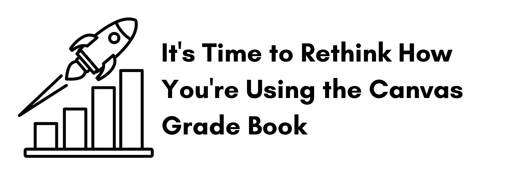  It’s Time to Rethink How You’re Using the Canvas Grade Book