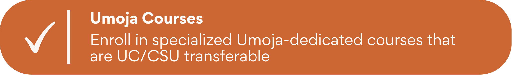 Orange rounded banner with a checkmark icon and the text “Umoja Courses” and “Enroll in specialized Umoja-dedicated courses that are UC/CSU transferable.”.
