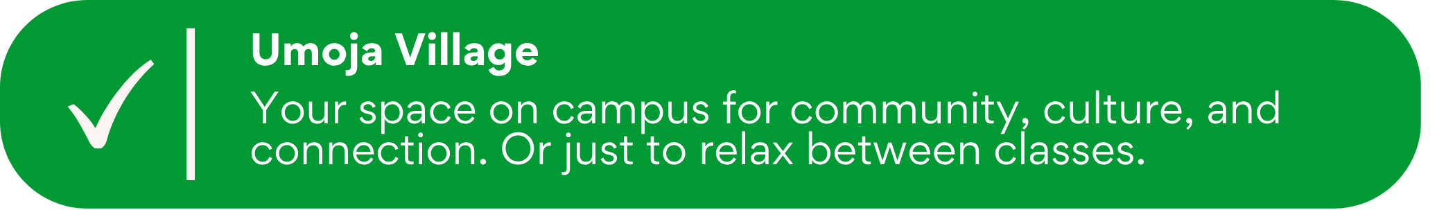 Green banner with a white check mark and the text “Umoja Village,” followed by a short description about community, culture, and relaxing between classes.