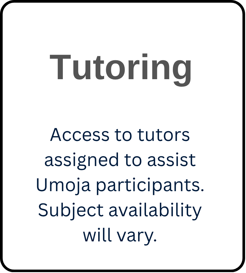 Tutoring information card stating: “Access to tutors assigned to assist Umoja participants. Subject availability will vary.”