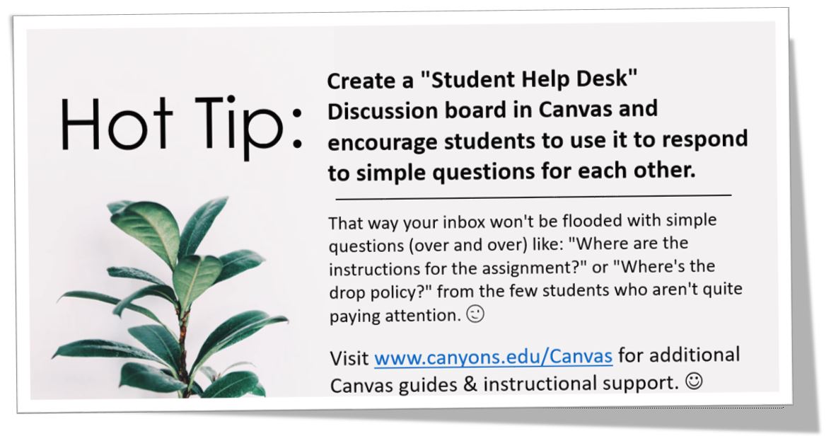 Hot tip: Create a "Student Help Desk" discussion board and encourage students to use it to respond to simple questions for each other.