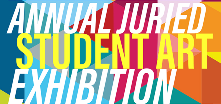 25th Annual Juried Student Art Exhibition