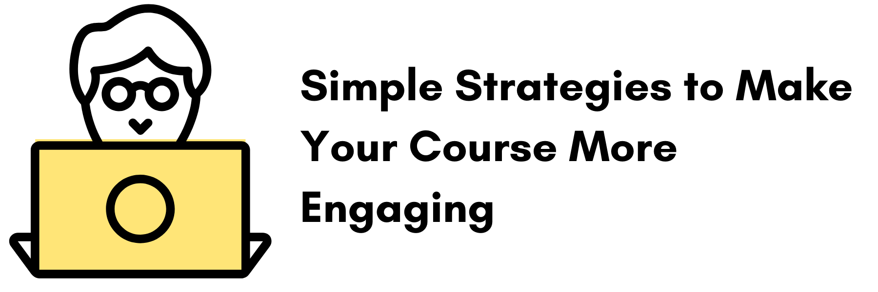 Simple Strategies to Make Your Course More Engaging