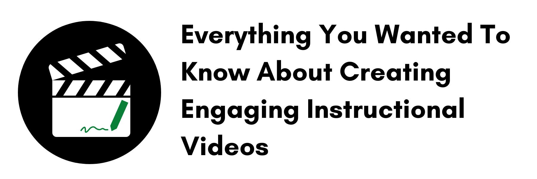 Everything You Wanted to Know About Creating Engaging Instructional Videos But Were Afraid to Ask 
