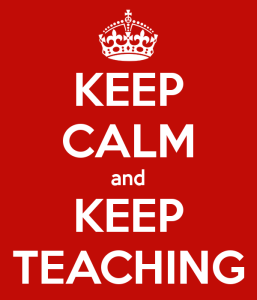 Keep Calm and Keep Teaching