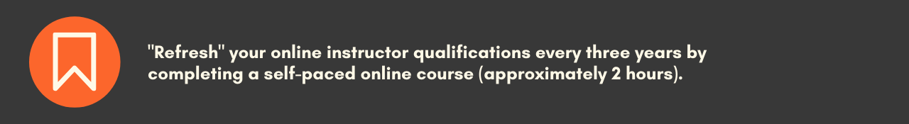 'Refresh' your Online Instructor Qualifications every three years by completing a self-paced online course (approx. two hours).