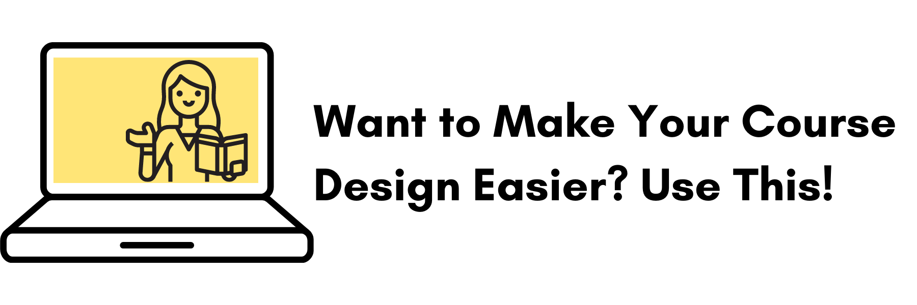 Want to Make Your Course Design Easier? Use This!