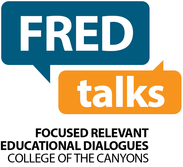 Fred Talks - Focused Relevant Educational Dialogues College of the Canyons